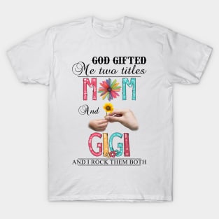 Vintage God Gifted Me Two Titles Mom And Gigi Wildflower Hands Sunflower Happy Mothers Day T-Shirt